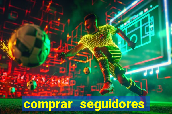 comprar seguidores que interagem